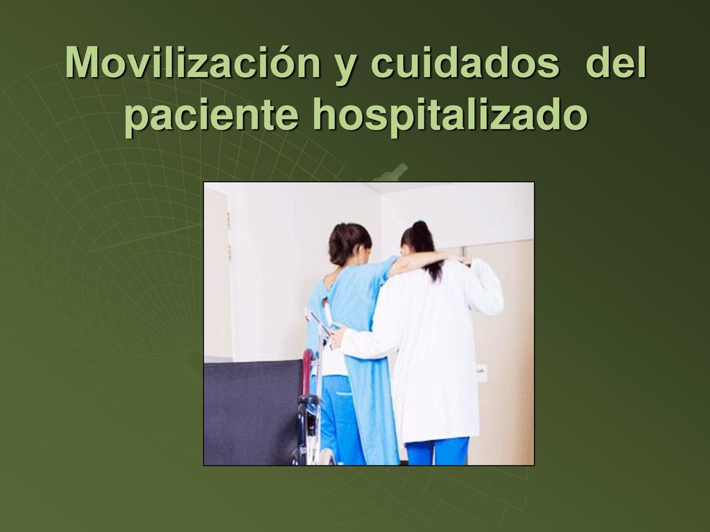 Movilización del Paciente Hospitalizado. Movilización del Paciente Hospitalizado.